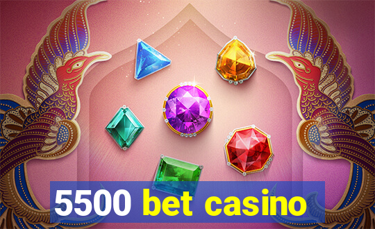 5500 bet casino